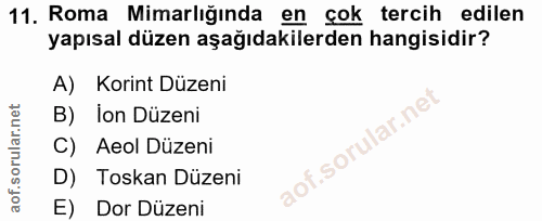 11. soru: Roma Mimarlığında en çok tercih edilen yapısal düzen aşağıdakilerden hangisidir? A) Korint Düzeni B) İon Düzeni of.so…