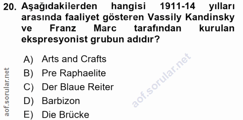 20. soru: Aşağıdakilerden hangisi 1911-14 yılları arasında faaliyet gösteren Vassily Kandinsky ve Franz Marc tarafından kurulan…