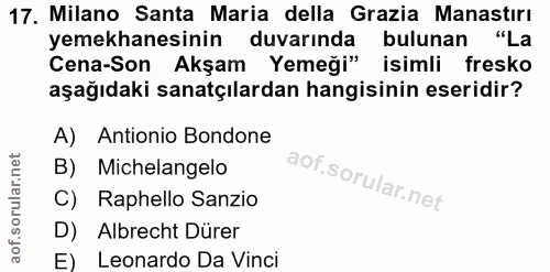 17. soru: Milano Santa Maria della Grazia Manastırı yemekhanesinin duvarında bulunan "La Cena-Son Akşam Yemeği" isimli fresko a…