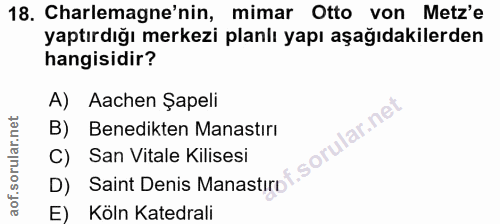 18. soru: Charlemagne'nin, mimar Otto von Met'e yaptırdığı merkezi planlı yapı aşağıdakilerden hangisidir? A) Aachen Şapeli B)…