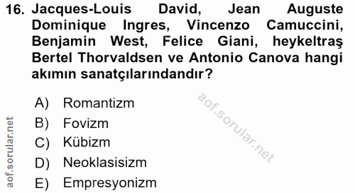 16. soru: Jacques-Louis David, Jean Auguste Dominique Ingres, Vincenzo Camuccini, Benjamin West, Felice Giani, heykeltraş Berte…