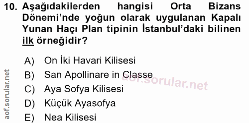 10. soru: Aşağıdakilerden hangisi Orta Bizans Dönemi'nde yoğun olarak uygulanan Kapalı Yunan Haçı Plan tipinin İstanbul'daki bi…