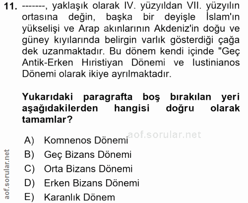 11. soru: -, yaklaşık olarak IV. yüzyıldan VIl. yüzyılın ortasına değin, başka bir deyişle Islam'ın yükselişi ve Arap akınların…