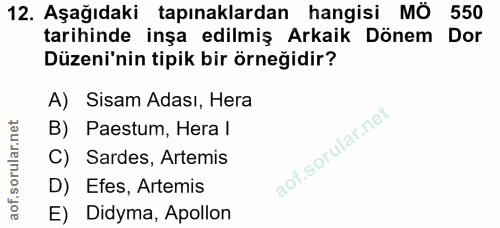 12. soru: Aşağıdaki tapınaklardan hangisi MÔ 550 tarihinde inşa edilmiş Arkaik Dönem Dor Düzeni'nin tipik bir örneğidir? A) Sis…