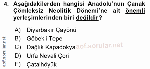 4. soru: Aşağıdakilerden hangisi Anadolu'nun Çanak Çömleksiz Neolitik Dönemi'ne ait önemli yerleşimlerinden biri değildir? A)…