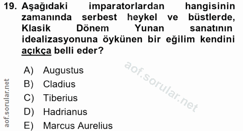19. soru: Aşağıdaki imparatorlardan hangisinin zamanında serbest heykel ve büstlerde, Klasik Dönem Yunan sanatinin idealizasyon…