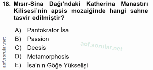 18. soru: Mısır-Sina Dağı'ndaki Katherina Manastırı Kilisesi'nin apsis mozaiğinde hangi sahne tasvir edilmiştir? A) Pantokrator…