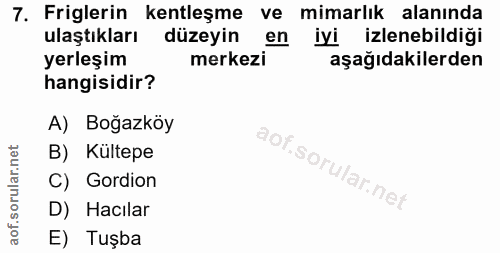 7. soru: Figlerin kentleşme ve mimarlık alanında ulaştıkları düzeyin en iyi izlenebildiği yerleşim merkezi aşağıdakilerden han…