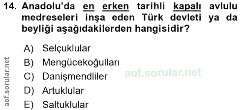 14. soru: Anadolu'da en erken tarihli kapalı avlulu medreseleri inşa eden Türk devleti ya da beyliği aşağıdakilerden hangisidir…