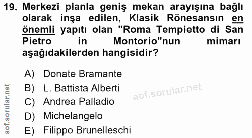 19. soru: Merkezî planla geniş mekan arayışına bağlı olarak inşa edilen, Klasik Rönesansın en önemli yapıtı olan "Roma Tempiett…
