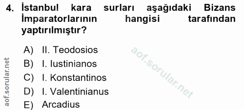 4. soru: İstanbul kara surları aşağıdaki Bizans Imparatorlarının hangisi tarafından yaptırılmıştır? A) II. Teodosios B) I. lus…