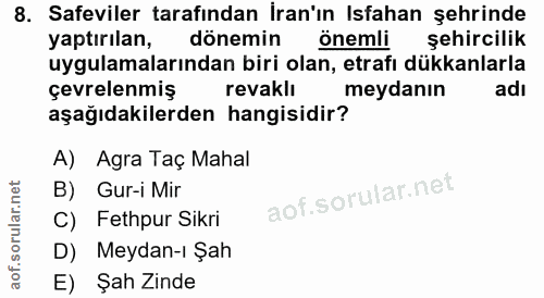 8. soru: Safeviler tarafından İran'ın Isfahan şehrinde yaptırılan, dönemin önemli şehircilik uygulamalarından biri olan, etraf…