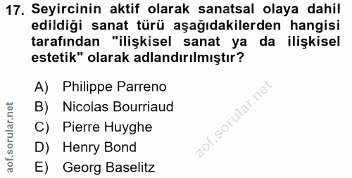 17. soru: Seyircinin aktif olarak sanatsal olaya dahil edildiği sanat türü aşağıdakilerden hangisi tarafından "ilişkisel sanat…
