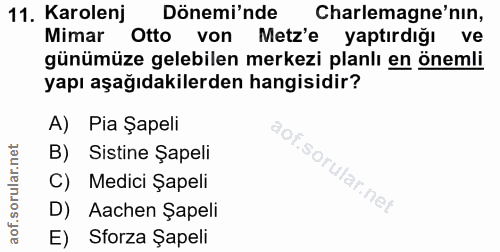 11. soru: Karolenj Dönemi'nde Charlemagne'nin, Mimar Otto von Metz'e yaptırdığı ve günümüze gelebilen merkezi planlı en önemli…