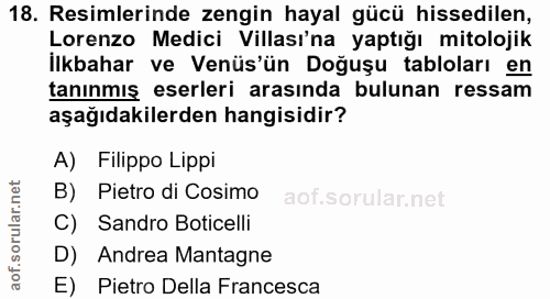 18. soru: Resimlerinde zengin hayal gücü hissedilen, Lorenzo Medici Villası'na yaptığı mitolojik İlkbahar ve Venüs'ün Doğuşu ta…