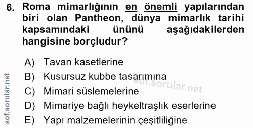 6. soru: Roma mimarlığının en önemli yapılarından biri olan Pantheon, dünya mimarlık tarihi kapsamındaki ününü aşağıdakilerden…