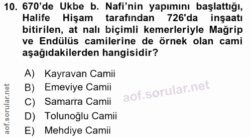 10. soru: 670'de Ukbe b. Nafi'nin yapımını başlattığı, Halife Hişam tarafindan 726'da inşaatı bitirilen, at nalı biçimli kemerl…
