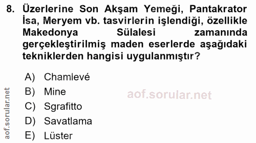 8. soru: Üzerlerine Son Akşam Yemeği, Pantakrator İsa, Meryem vb. tasvirlerin işlendiği, özellikle Makedonya Sülalesi zamanınd…