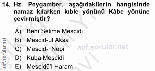 14. soru: Hz. Peygamber, aşağıdakilerin hangisinde namaz kılarken i kıble yönünü Kâbe yönüne çevirmiştir? A) Benî Selime Mescid…