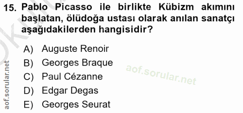 15. soru: Pablo Picasso ile birlikte Kübizm akımını başlatan, ölüdoğa ustası olarak anılan sanatçı aşağıdakilerden hangisidir?…