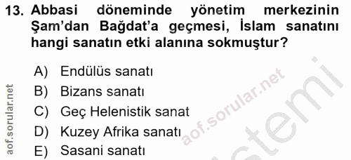13. soru: Abbasi döneminde yönetim merkezinin Şam'dan Bağdat'a geçmesi, islam sanatını hangi sanatın etki alanına sokmuştur? A)…
