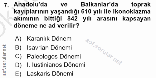 7. soru: Anadolu'da ve Balkanlar'da toprak kayıplarının yaşandığı 610 yılı ile ikonoklazma akımının bittiği 842 yılı arasını k…