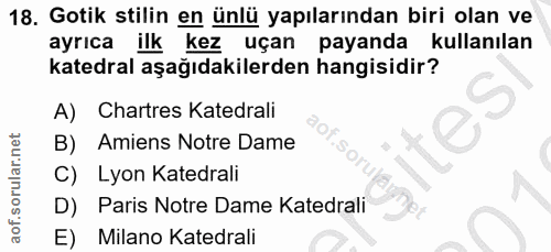 18. soru: Gotik stilin en ünlü yapılarından biri olan ve ayrıca ilk kez uçan payanda kullanılan katedral aşağıdakilerden hangis…