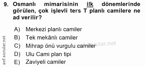 9. soru: Osmanlı mimarisinin ilk dönemlerinde görülen, çok işlevli ters T planlı camilere ne ad verilir? A) Merkezi planlı cam…