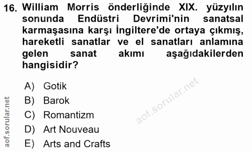 16. soru: William Morris önderliğinde XIX. yüzyılın sonunda Endüstri Devrimi'nin sanatsal karmaşasına karşı İngiltere'de ortaya…