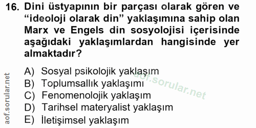 16. soru: Dini üstyapının bir parçası olarak gören ve "ideoloji olarak din" yaklaşımına sahip olan Marx ve Engels din sosyoloji…