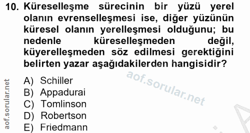 10. soru: Küreselleşme sürecinin bir yüzü yerel olanın evrenselleşmesi ise, diğer yüzünün küresel olanın yerelleşmesi olduğunu;…