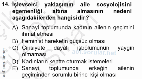 14. soru: İşlevselci yaklaşımın aile sosyolojisini egemenliği altına almasının nedeni aşağıdakilerden hangisidir? A) Sanayi top…