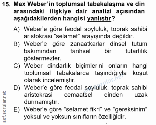 15. soru: Max Weber'in toplumsal tabakalaşma ve din arasındaki ilişkiye dair analizi açısından aşağıdakilerden hangisi yanlıştı…