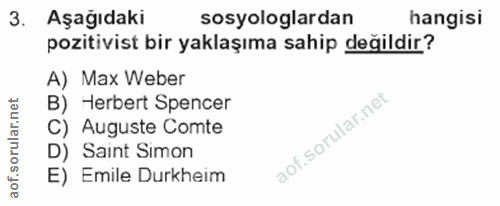 3. soru: Aşağıdaki sosyologlardan hangisi pozitivist bir yaklaşıma sahip değildir? A) Max Weber B) Herbert Spencer C) Auguste…