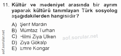 11. soru: Kültür ve medeniyet arasında bir ayrım yaparak kültürü tanımlayan Türk sosyolog aşağıdakilerden hangisidir? A) Şert M…