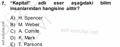 7. soru: "Kapital" adlı eser aşağıdaki bilim insanlarından hangisine aittir? A) H. Spencer B) M. Weber C) A. Comte D) K. Marx…