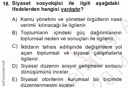18. soru: Siyaset sosyolojisi ile ilgili aşağıdaki ifadelerden hangisi yanlıştır? A) Kamu yönetimi ve yönetsel örgütlerin nasıl…