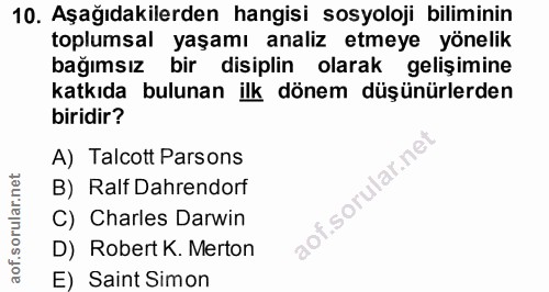 10. soru: Aşağıdakilerden hangisi sosyoloji biliminin toplumsal yaşamı analiz etmeye yönelik bağımsız bir disiplin olarak geliş…