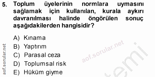 5. soru: Toplum üyelerinin normlara uymasını sağlamak için kullanılan, kurala aykırı davranılması halinde öngörülen sonuç aşağ…