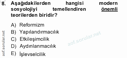 8. soru: Aşağıdakilerden hangisi modern sosyolojiyi temellendiren önemli teorilerden biridir? A) Reformizm B) Yapılandırmacılı…