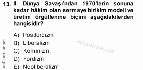 13. soru: II. Dünya Savaşı'ndan 1970'lerin sonuna kadar hâkim olan sermaye birikim modeli ve üretim örgütlenme biçimi aşağıdaki…