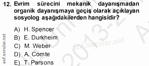 12. soru: Evrim sürecini mekanik dayanışmadan organik dayanışmaya geçiş olarak açıklayan sosyolog aşağıdakilerden hangisidir? A…