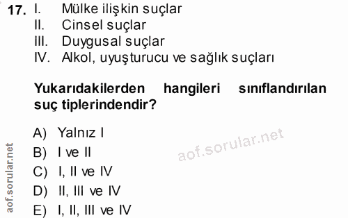 17. soru: I. Mülke ilişkin suçlar II. Cinsel suçlar IlI. Duygusal suçlar IV. Alkol, uyuşturucu ve sağlık suçları Yukarıdakilerd…