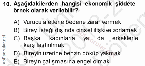 10. soru: Aşağıdakilerden hangisi ekonomik şiddete örnek olarak verilebilir? A) Vurucu aletlerle bedene zarar vermek B) Bireyi…