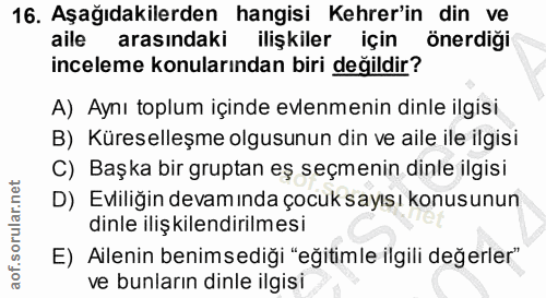 16. soru: Aşağıdakilerden hangisi Kehrer'in din ve aile arasındaki ilişkiler için önerdigi inceleme konularından biri değildir?…