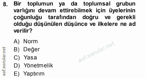 8. soru: Bir toplumun ya da toplumsal grubun varlığını devam ettirebilmek için üyelerinin çoğunluğu tarafından doğru ve gerekl…