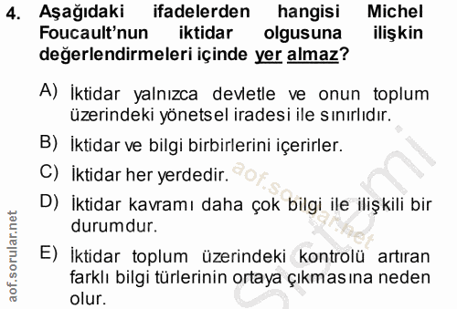 4. soru: Aşağıdaki ifadelerden hangisi Michel Foucault'nun iktidar olgusuna ilişkin değerlendirmeleri içinde yer almaz? A) İkt…