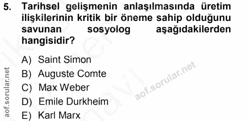 5. soru: Tarihsel gelişmenin anlaşılmasında üretim ilişkilerinin kritik bir öneme sahip olduğunu savunan sosyolog aşağıdakiler…