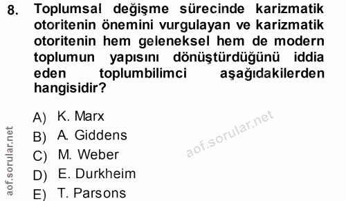 8. soru: Toplumsal değişme sürecinde karizmatik otoritenin önemini vurgulayan ve karizmatik otoritenin hem geleneksel hem de m…