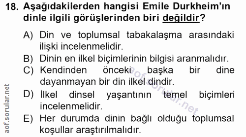 18. soru: Aşağıdakilerden hangisi Emile Durkheim'ın dinle ilgili görüşlerinden biri değildir? A) Din ve toplumsal tabakalaşma a…